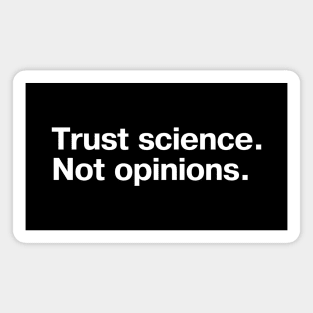 Trust science. Not opinions. Magnet